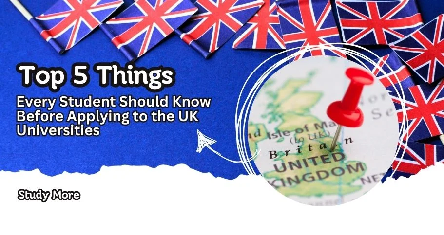 Text reading "Top 5 Things Every Student Should Know Before Applying to the UK Universities" with British flags and a red pin on a map of the United Kingdom.