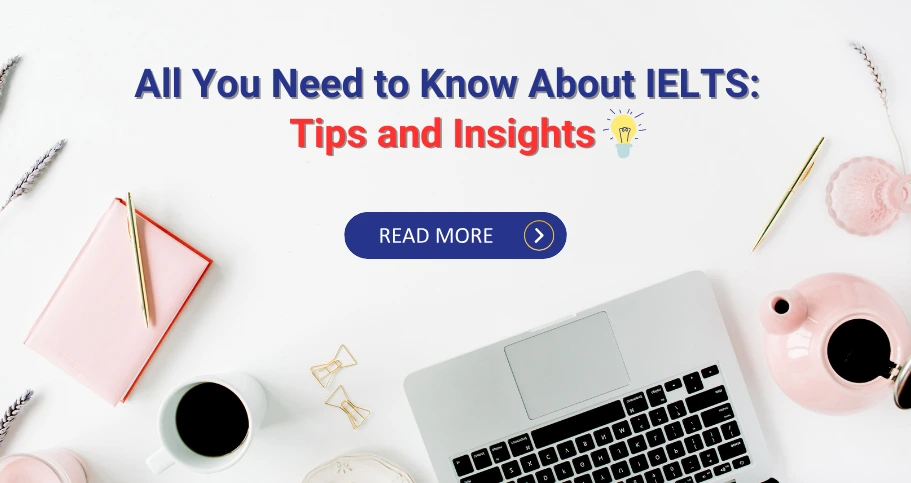 Image of a desk with a laptop, notebook, pen, and other stationery items. Text reads: "All You Need to Know About IELTS: Tips and Insights." A "Read More" button is visible.
